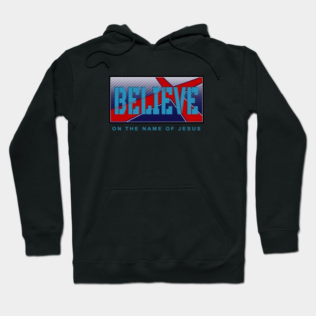 Believe In The Name Of Jesus Hoodie by The Witness